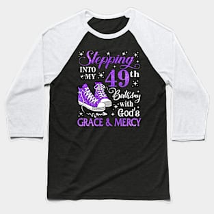 Stepping Into My 49th Birthday With God's Grace & Mercy Bday Baseball T-Shirt